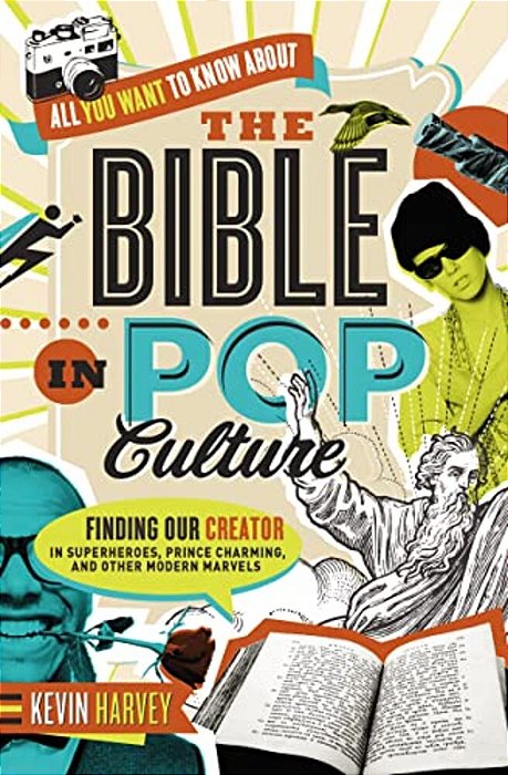 All You Want To Know About The Bible In Pop Culture: Finding Our Creator In Superheroes, Prince Charming, And Other Modern Marvels-..