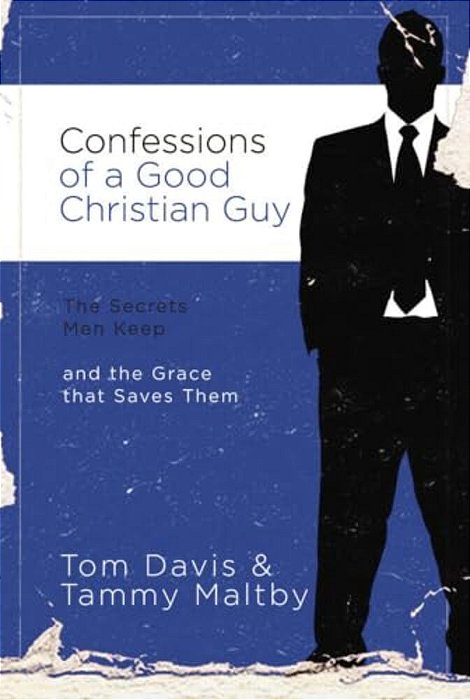 Confessions Of A Good Christian Guy: The Secrets Men Keep And The Grace That Saves Them-..