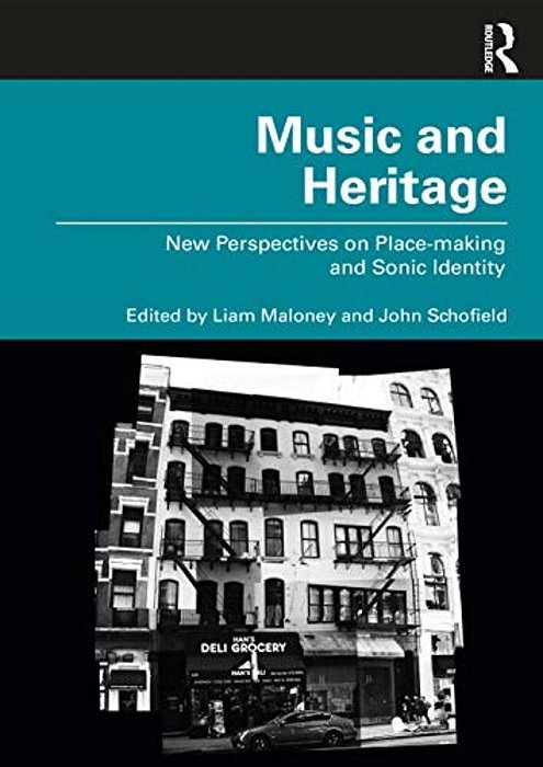 Music And Heritage: New Perspectives On Place-Making And Sonic Identity-..