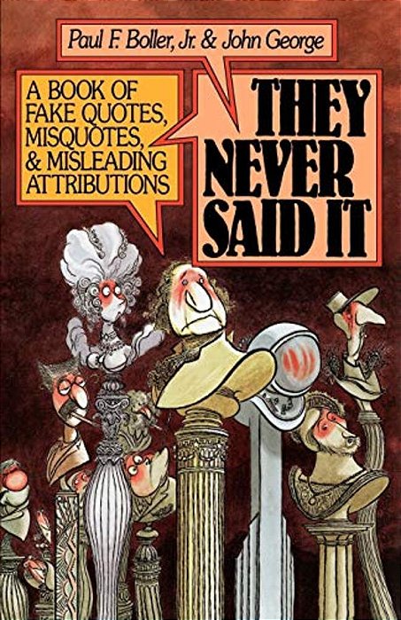 They Never Said It: A Book Of Fake Quotes, Misquotes, And Misleading Attributions-..