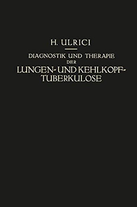 Diagnostik Und Therapie Der Lungen- Und Kehlkopf-Tuberkulose: Ein Praktischer Kursus-..