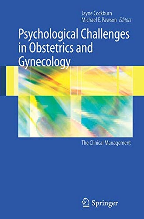 Psychological Challenges In Obstetrics And Gynecology: The Clinical Management-..