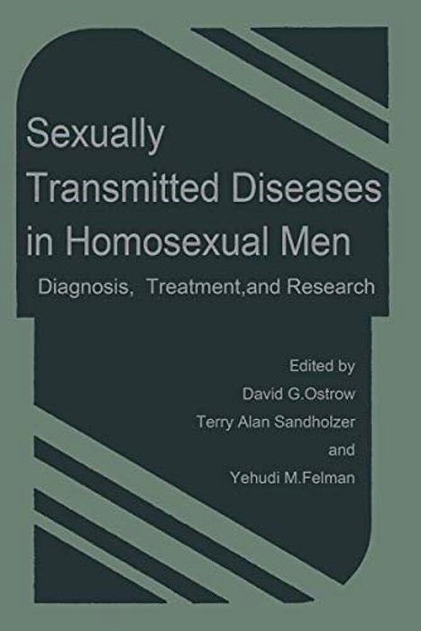 Sexually Transmitted Diseases In Homosexual Men: Diagnosis, Treatment, And Research-..