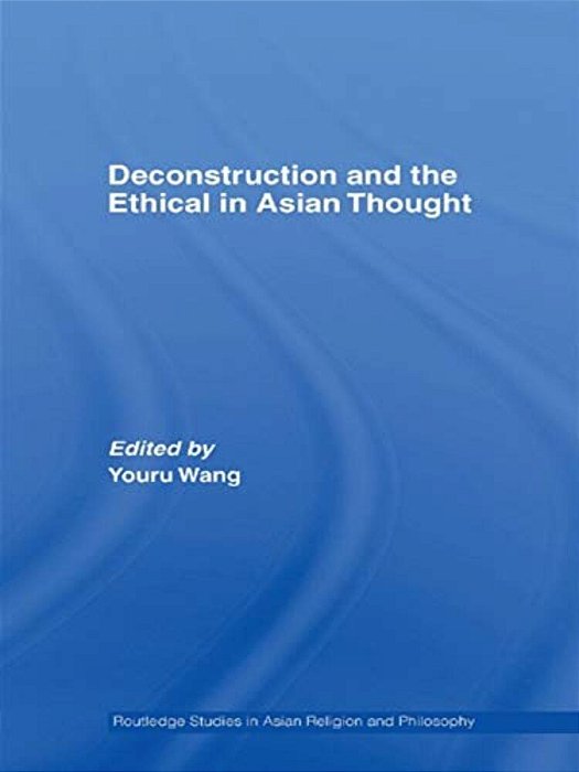 Deconstruction And The Ethical In Asian Thought-..