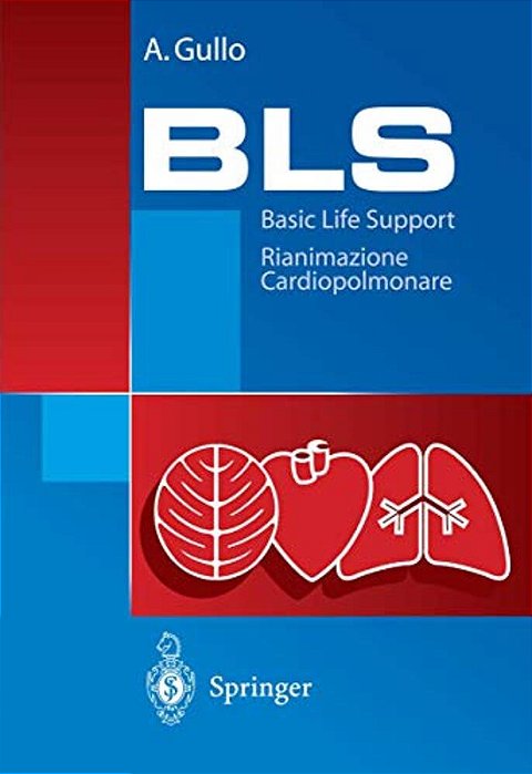 Bls - Basic Life Support: Rianimazione Cardiopolmonare. Manuale Die Educazione E Formazione Sanitaria-..