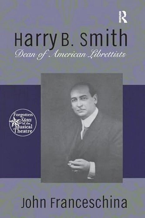 Harry B. Smith: Dean Of American Librettists-..