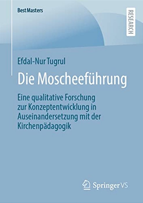 Die Moscheeführung: Eine Qualitative Forschung Zur Konzeptentwicklung In Auseinandersetzung Mit Der Kirchenpädagogik-..