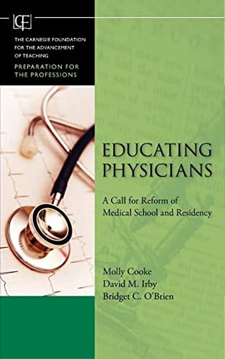 Educating Physicians: A Call For Reform Of Medicalschool And Residency-..
