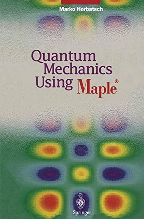 Quantum Mechanics Using Maple (R)-..