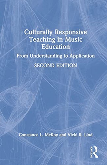 Culturally Responsive Teaching In Music Education: From Understanding To Application-..