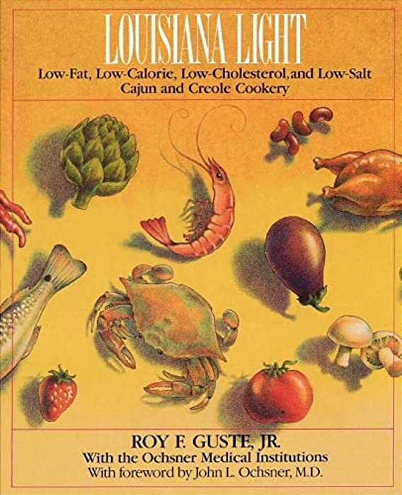 Louisiana Light: Low-Fat, Low-Calorie, Low-Cholesterol, And Low-Salt Cajun And Creole Cookery-..
