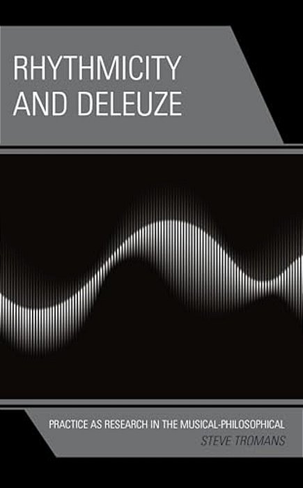 Rhythmicity And Deleuze: Practice As Research In The Musical-Philosophical-..