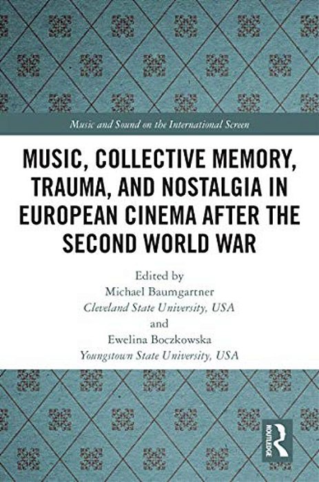 Music, Collective Memory, Trauma, And Nostalgia In European Cinema After The Second World War-..