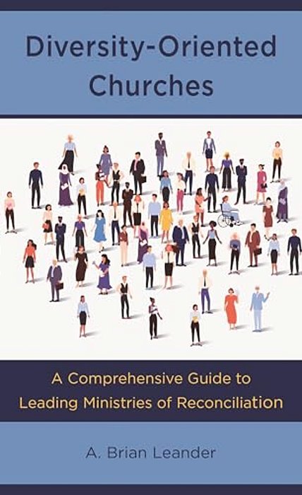 Diversity-Oriented Churches: A Comprehensive Guide To Leading Ministries Of Reconciliation-..