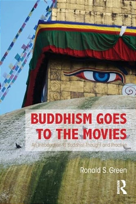 Buddhism Goes To The Movies: Introduction To Buddhist Thought And Practice-..