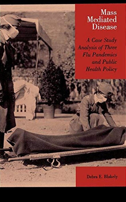 Mass Mediated Disease: A Case Study Analysis Of Three Flu Pandemics And Public Health Policy-..