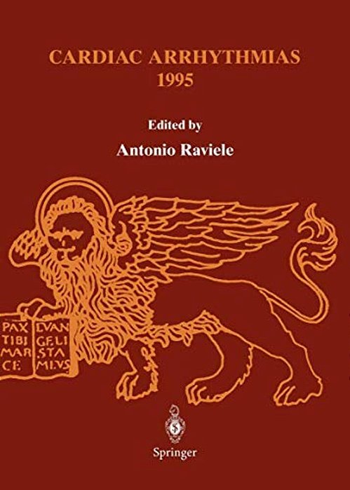 Cardiac Arrhythmias 1995: Proceedings Of The 4Th International Workshop On Cardiac Arrhythmias (Venice, 6-8 October 1995)-..
