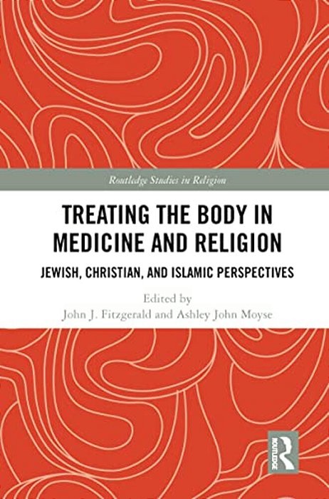Treating The Body In Medicine And Religion: Jewish, Christian, And Islamic Perspectives-..
