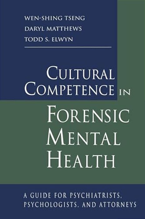 Cultural Competence In Forensic Mental Health: A Guide For Psychiatrists, Psychologists, And Attorneys-..