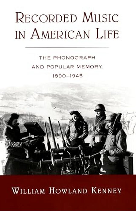 Recorded Music In American Life: The Phonograph And Popular Memory, 1890-1945-..