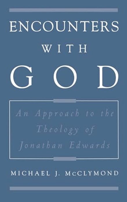 Encounters With God: An Approach To The Theology Of Jonathan Edwards-..