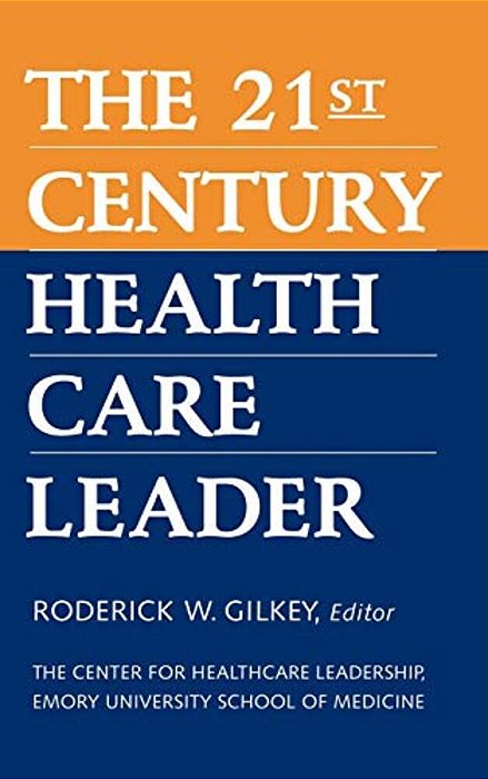 The 21St Century Health Care Leader-..