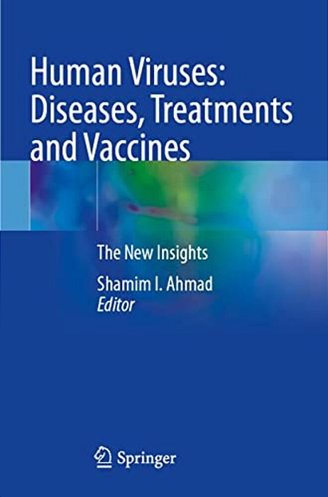 Human Viruses: Diseases, Treatments And Vaccines: The New Insights-..