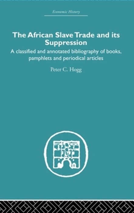 African Slave Trade And Its Suppression: A Classified And Annotated Bibliography Of Books, Pamphlets And Periodical Articles-..