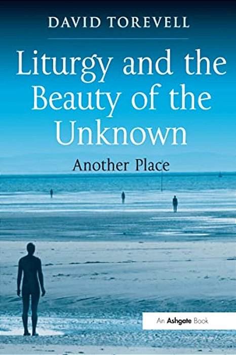 Liturgy And The Beauty Of The Unknown: Another Place-..