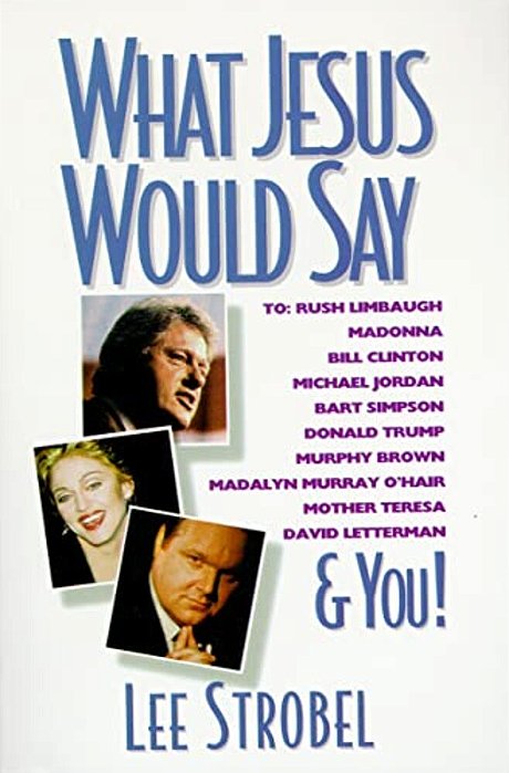 What Jesus Would Say: To Rush Limbaugh, Madonna, Bill Clinton, Michael Jordan, Bart Simpson, And You-..
