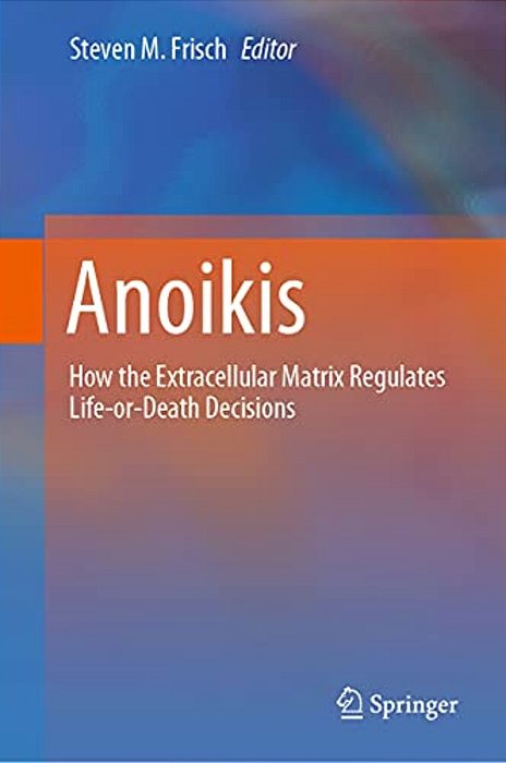 Anoikis: How The Extracellular Matrix Regulates Life-Or-death Decisions-..