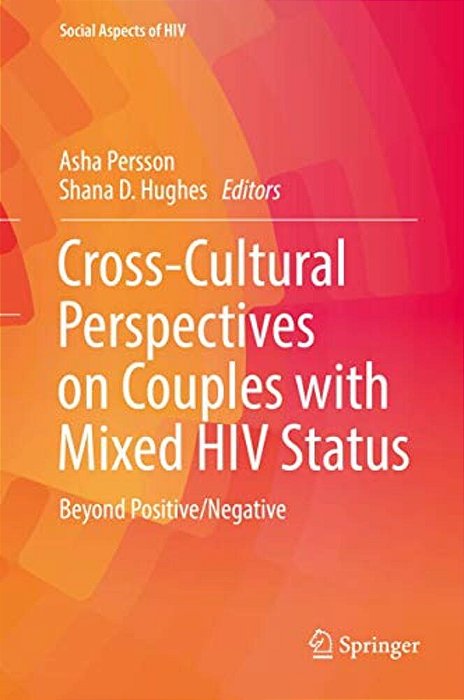 Cross-Cultural Perspectives On Couples With Mixed Hiv Status: Beyond Positive/Negative-..