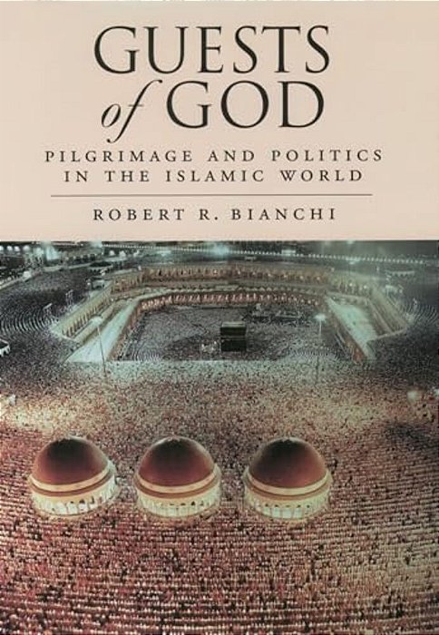 Guests Of God: Pilgrimage And Politics In The Islamic World-..