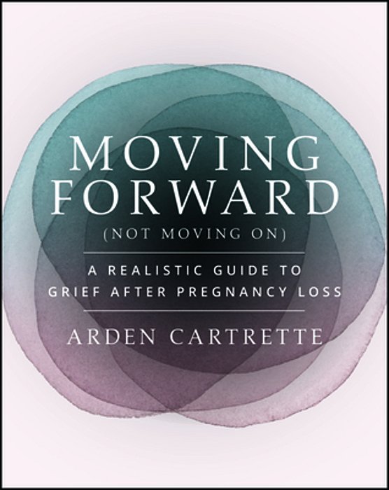 Moving Forward, Not Moving On: A Realistic Guide To Grief After Pregnancy Loss-..