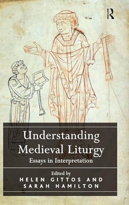 Understanding Medieval Liturgy: Essays In Interpretation-..