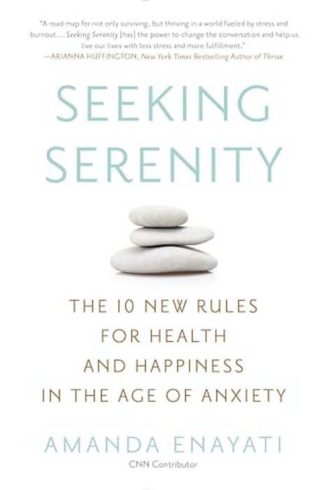 Seeking Serenity: The 10 New Rules For Health And Happiness In The Age Of Anxiety-..