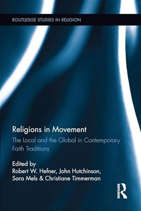Religions In Movement: The Local And The Global In Contemporary Faith Traditions-..