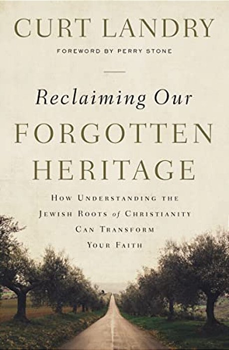 Reclaiming Our Forgotten Heritage: How Understanding The Jewish Roots Of Christianity Can Transform Your Faith-..