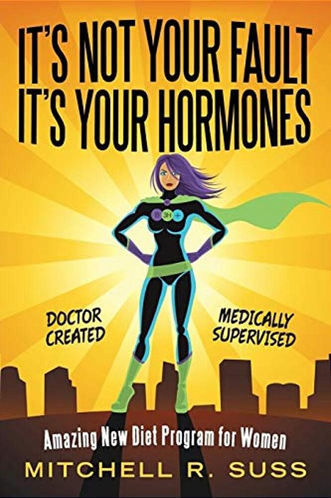 It's Not Your Fault It's Your Hormones: Amazing New Diet Program For Women-..