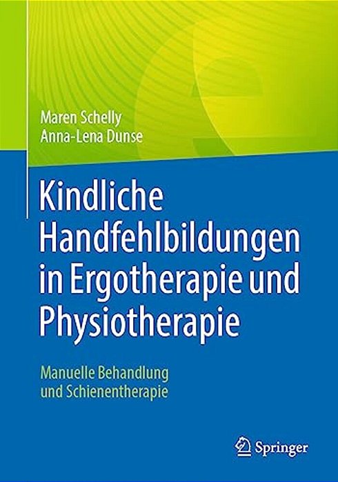 Kindliche Handfehlbildungen In Ergotherapie Und Physiotherapie: Manuelle Behandlung Und Schienentherapie-..