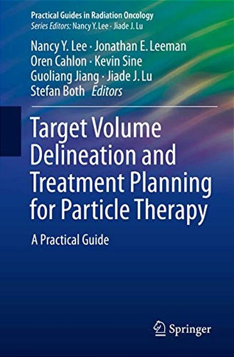 Target Volume Delineation And Treatment Planning For Particle Therapy: A Practical Guide-..