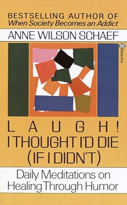 Laugh! I Thought I'd Die (If I Didn'T): Daily Meditations On Healing Through Humor-..