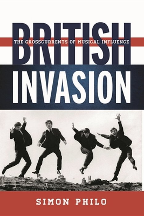 British Invasion: The Crosscurrents Of Musical Influence-..