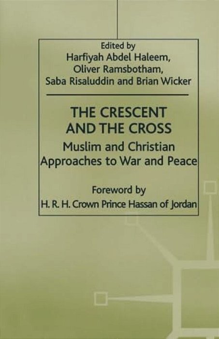 The Crescent And The Cross: Muslim And Christian Approaches To War And Peace-..