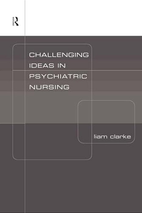 Challenging Ideas In Psychiatric Nursing-..