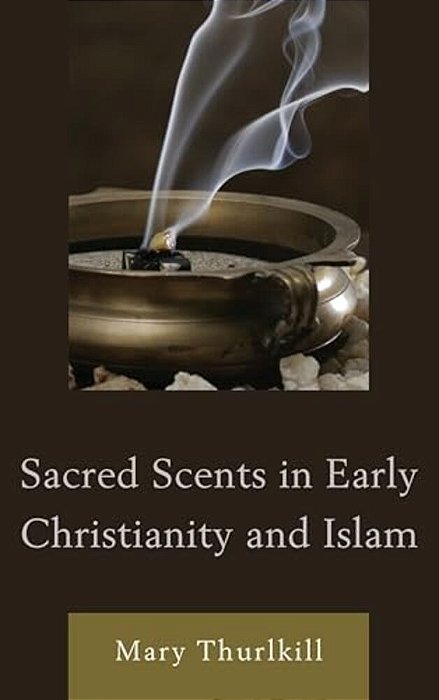 Sacred Scents In Early Christianity And Islam-..