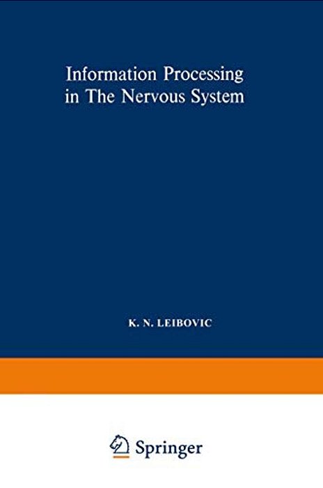 Information Processing In The Nervous System: Proceedings Of A Symposium Held At The State University Of New York At Buffalo 21St-24th October, 1968-..