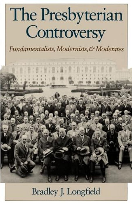 The Presbyterian Controversy: Fundamentalists, Modernists, And Moderates-..