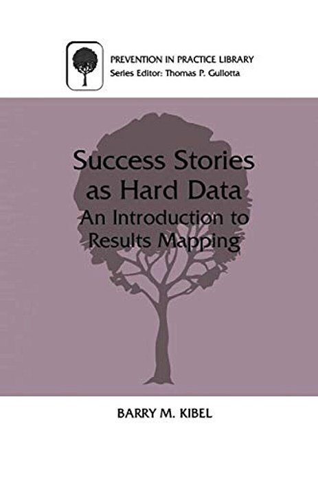 Success Stories As Hard Data: An Introduction To Results Mapping-..