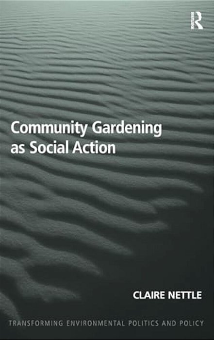 Community Gardening As Social Action. By Claire Nettle-..